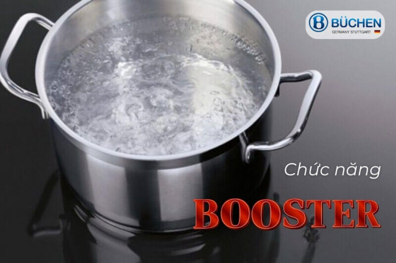 Chức năng Booster nấu nhanh tiết kiệm thời gian